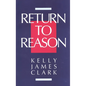 Return to Reason: A Critique of Enlightenment Evidentialism and a Defense of Reason and Belief in God - Paperback