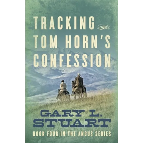 Tracking Tom Horn's Confession: Book Four in the Angus Series - Paperback