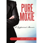 Pure Moxie: A Confessional Memoir - Hardcover