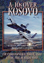 A-10s Over Kosovo: The Victory of Airpower over a Fielded Army as Told by Airmen Who Fought in Operation Allied Force - Paperback