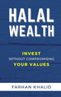 Halal Wealth: Invest Without Compromising Your Values - Paperback