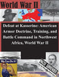 Defeat at Kasserine: American Armor Doctrine, Training, and Battle Command in Northwest Africa, World War II - Paperback