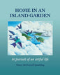 Home in an Island Garden: In Pursuit of an Artful Life - Paperback