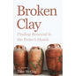 Broken Clay: Finding Renewal in the Potter's Hands - Paperback