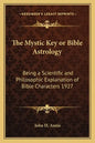 The Mystic Key or Bible Astrology: Being a Scientific and Philosophic Explanation of Bible Characters 1927 - Paperback