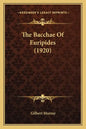 The Bacchae of Euripides (1920) - Paperback