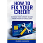 How To Fix Your Credit: Raising Your Credit Score From Poor To Excellent - Paperback