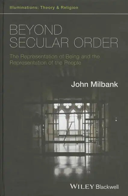 Beyond Secular Order - The Representation of Beingand the Representation of the People - Paperback