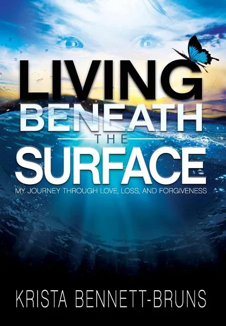 Living Beneath the Surface: My Journey Through Love, Loss, and Forgiveness - Hardcover