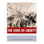 The Sons of Liberty: The Lives and Legacies of John Adams, Samuel Adams, Paul Revere and John Hancock - Paperback
