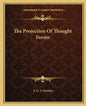 The Projection of Thought Forms - Paperback