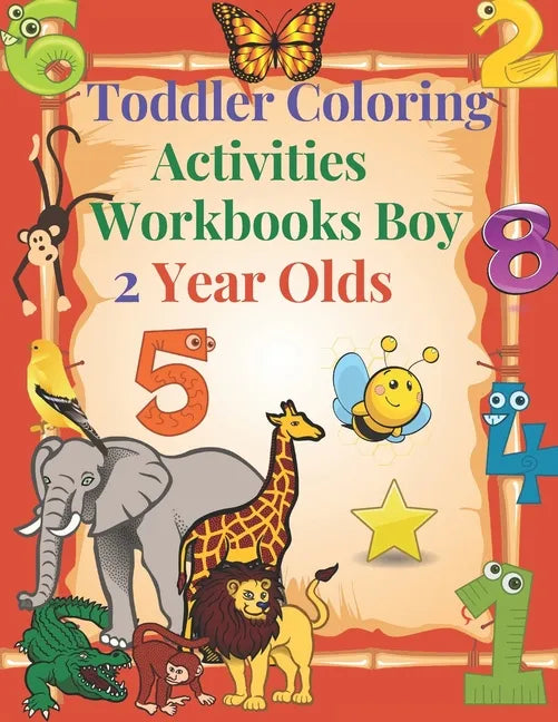 Toddler Coloring Activities Workbooks Boy 2 Year Olds: Children Coloring Books Learning Resources, Fun with Numbers, Letters, Shapes, and Animals for - Paperback