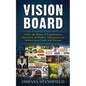 Vision Board: Utilize the Power of Visualization, Attraction, & Positive Affirmations to Achieve your Goals and Dreams - Paperback
