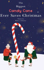 The Biggest Candy Cane Ever Saves Christmas: A reminder to us all that the Spirit of Christmas is all about Family, Friends, and Heaven above. - Hardcover