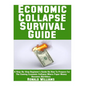 Economic Collapse Survival Guide: A Step-By-Step Beginner's Guide On How To Prepare For The Coming Economic Collapse Where Paper Money Becomes Worthle - Paperback