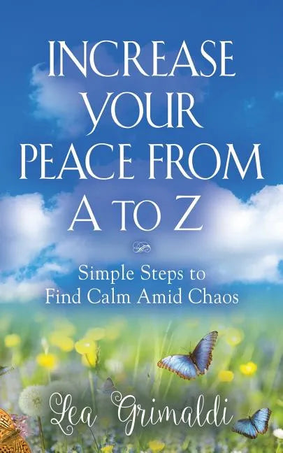 Increase Your Peace from A to Z: Simple Steps to Find Calm Amid Chaos - Paperback