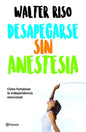 Desapegarse Sin Anestesia: Cómo Fortalecer La Independencia Emocional / Detaching Without Anesthesia: Como Fortalece La Independencia Emocional - Paperback