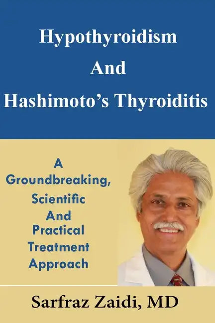 Hypothyroidism And Hashimoto's Thyroiditis: A Groundbreaking, Scientific And Practical Treatment Approach - Paperback