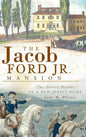 The Jacob Ford Jr. Mansion: The Storied History of a New Jersey Home - Hardcover