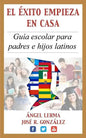 El Exito Empieza en Casa: Guia escolar para padres e hijos latinos - Paperback