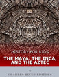 History for Kids: The Maya, the Inca, and the Aztec - Paperback