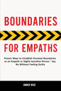 Boundaries for Empaths: Proven Ways to Establish Personal Boundaries as an Empath or Highly Sensitive Person - Say No Without Feeling Guilty - Paperback