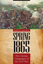 Spring 1865: The Closing Campaigns of the Civil War - Hardcover
