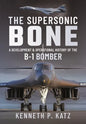 The Supersonic Bone: A Development and Operational History of the B-1 Bomber - Hardcover