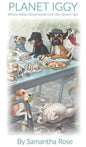Planet Iggy: Where Italian Greyhounds Live Like Grown-ups - Hardcover