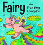 Fairy the Farting Unicorn: A Story About a Unicorn Who Farts - Hardcover
