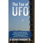 The Tao of UFO: The Tao Te Ching and The Integral Way- The Pathway to ET/NHI Contact through Universal Self-cultivation, and a New Par - Hardcover