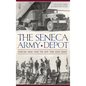 The Seneca Army Depot: Fighting Wars from the New York Home Front - Hardcover