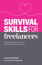 Survival Skills for Freelancers: Tried and Tested Tips to Help You Ace Self-Employment Without Burnout - Paperback
