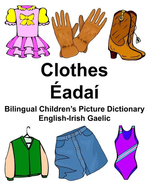 English-Irish Gaelic Clothes/Éadaí Bilingual Children's Picture Dictionary - Paperback