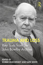 Trauma and Loss: Key Texts from the John Bowlby Archive - Paperback