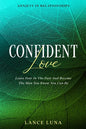 Anxiety In Relationships: Confident Love - Leave Fear In The Past And Become The Man You Know You Can Be - Paperback