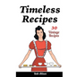 Timeless Recipes: 30 Vintage Recipes: (Cookie Cookbook, Vintage Recipes, Pie Cookbook, Easy Cookie Recipes, Simple Cake Recipes) - Paperback