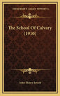 The School Of Calvary (1910) - Hardcover