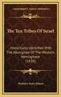 The Ten Tribes Of Israel: Historically Identified With The Aborigines Of The Western Hemisphere (1836) - Hardcover