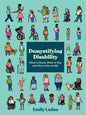 Demystifying Disability: What to Know, What to Say, and How to Be an Ally - Paperback
