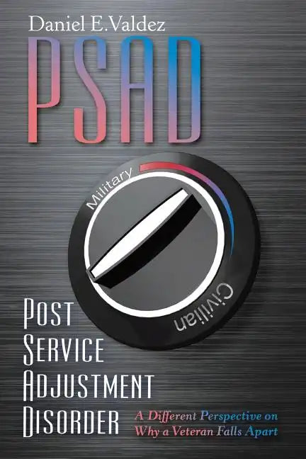 Psad Post Service Adjustment Disorder: A Different Perspective on Why a Veteran Falls Apart - Paperback