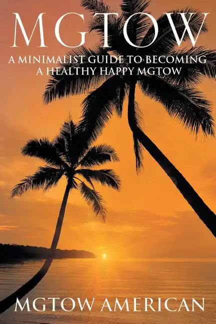 Mgtow: A Minimalist Guide to Becoming a Healthy Happy Mgtow - Paperback