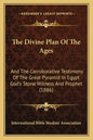 The Divine Plan of the Ages: And the Corroborative Testimony of the Great Pyramid in Egypt God's Stone Witness and Prophet (1886) - Paperback