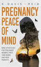 Pregnancy Peace of Mind: Nine Strategies for Pregnant Women, First Time Moms and New Parents: Nine Strategies for Pregnant Women, First Time Mo - Paperback