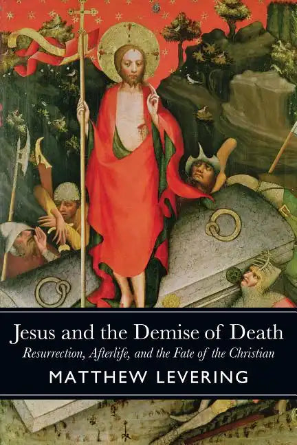 Jesus and the Demise of Death: Resurrection, Afterlife, and the Fate of the Christian - Paperback