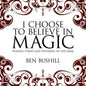 I Choose to Believe in Magic: Prayers, Poems and Pathways in the Dark - Paperback