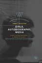 Girls, Autobiography, Media: Gender and Self-Mediation in Digital Economies - Hardcover