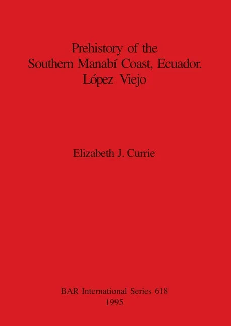 Prehistory of the Southern Manabí Coast, Ecuador. López Viejo - Paperback