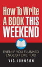 How To Write A Book This Weekend, Even If You Flunked English Like I Did - Paperback