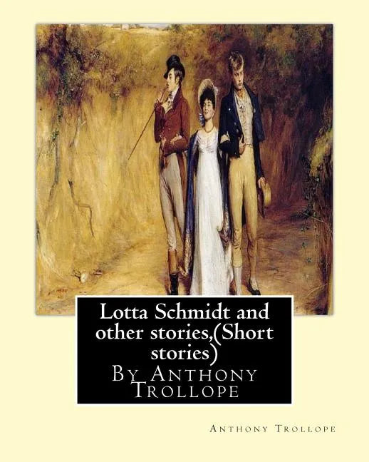 Lotta Schmidt and other stories, By Anthony Trollope (Short stories) - Paperback